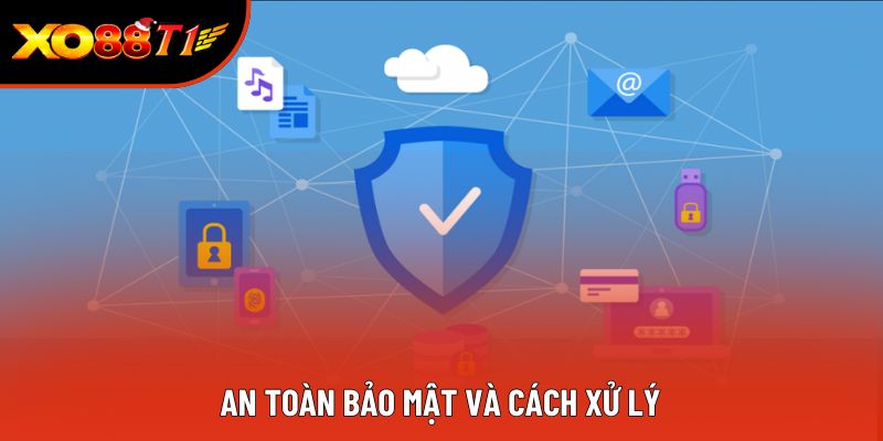 An toàn bảo mật và cách xử lý An toàn bảo mật và cách xử lý