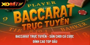 Baccarat Trực Tuyến - Sân Chơi Cá Cược Đỉnh Cao Top Đầu