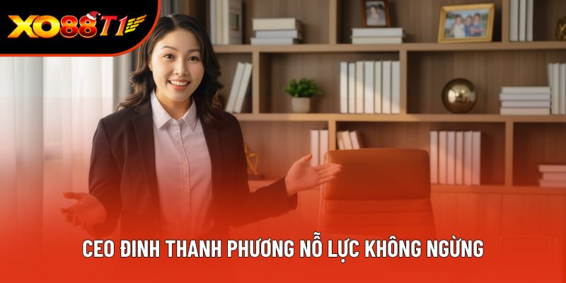 CEO Đinh Thanh Phương nỗ lực không ngừng