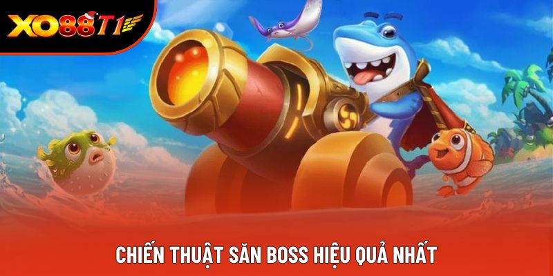 Chiến thuật săn boss hiệu quả nhất