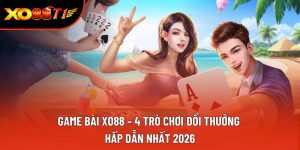 Game Bài XO88 – 4 Trò Chơi Đổi Thưởng Hấp Dẫn Nhất 2026