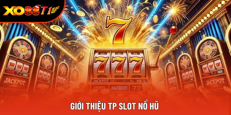 Giới thiệu TP slot nổ hũ 