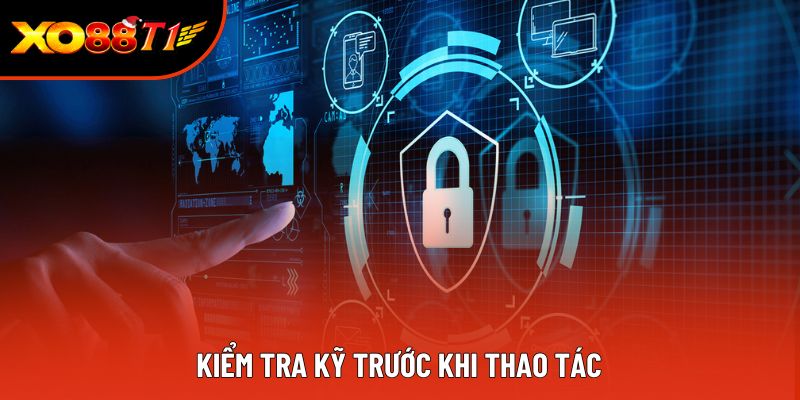 Kiểm tra kỹ trước khi thao tác Kiểm tra kỹ trước khi thao tác
