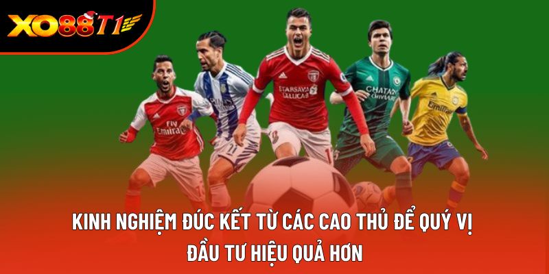 Kinh nghiệm đúc kết từ các cao thủ để quý vị đầu tư hiệu quả hơn