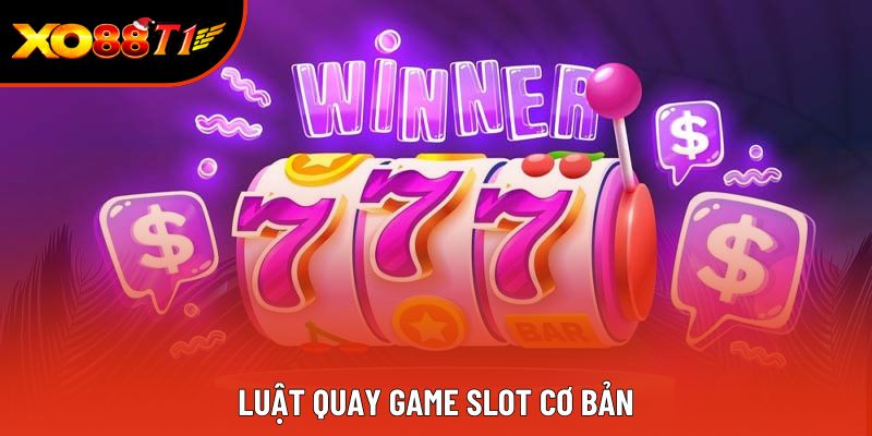 Luật quay game slot cơ bản