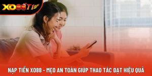 Nạp Tiền XO88 - Mẹo An Toàn Giúp Thao Tác Đạt Hiệu Quả