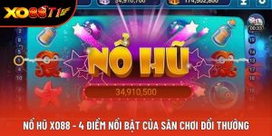 Nổ Hũ Xo88 - 4 Điểm Nổi Bật Của Sân Chơi Đổi Thưởng