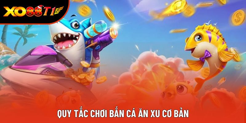 Quy tắc chơi Bắn cá ăn xu cơ bản