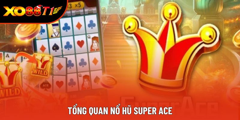 Tổng quan nổ hũ Super Ace