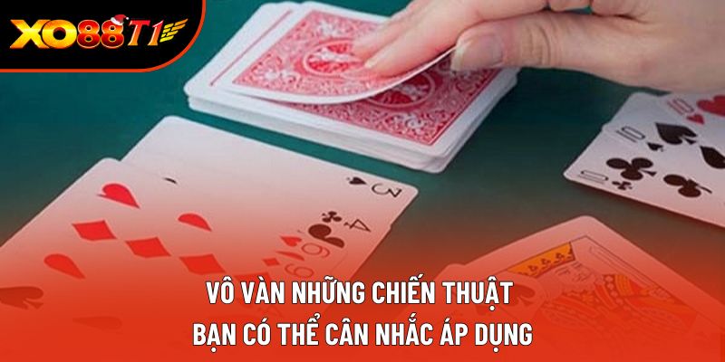 Vô vàn những chiến thuật bạn có thể cân nhắc áp dụng