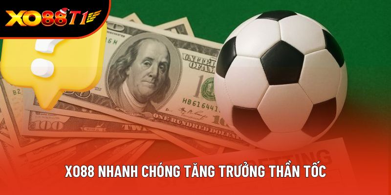 XO88 nhanh chóng tăng trưởng thần tốc